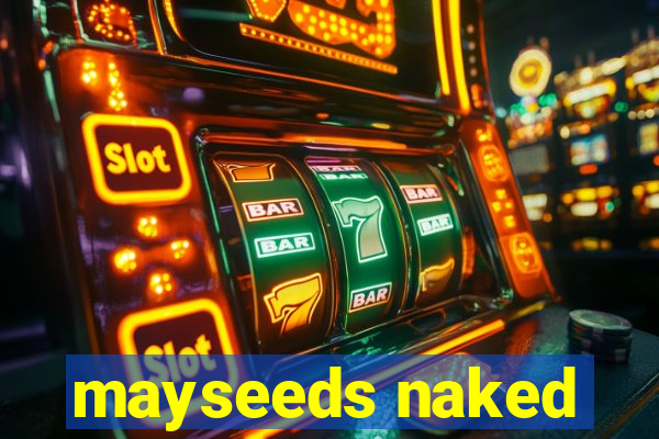 mayseeds naked